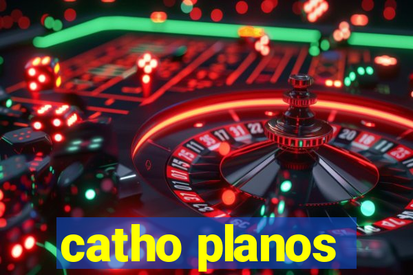 catho planos